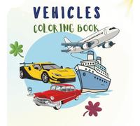 Vehicles Coloring Book For Kids: Coloring Book With All Kinds Of Vehicles For Children Ages 3-7