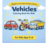 Vehicles Coloring Book for Kids: Fun and Easy Coloring with One Wheel, Two Wheels, Four Wheels and More For Kids Ages 3-6