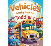 Vehicles Coloring Book For Toddlers: 55 Adorable Vehicles Coloring Pages for Toddlers | Fun Learning Through Images