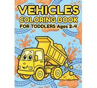 Vehicles Coloring Book for Toddlers Ages 2 - 4: 50 Big & Easy Things That Go! Spark Creativity with Fun Cars, Trucks, Diggers, and Planes to Keep Little Artists Engaged!