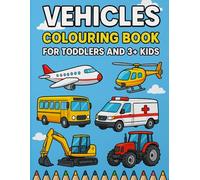 Vehicles Coloring Book for toddlers and 3 plus kids: Fun and Easy Coloring Pages Featuring Cars, Trucks, Tractors, Diggers, Buses, Planes, Ambulances, ... Boys & Girls Who Love Things That Go