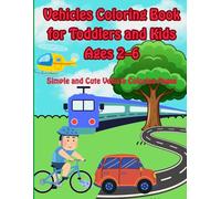 Vehicles Coloring Book for Toddlers and Kids Ages 2-6: Simple and Cute Vehicle Coloring Pages