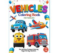 Vehicles Coloring Book for Toddlers : Fun and Easy Transport Coloring Pages for Boys And Girls: 50 Pages Simple Cars, Trucks, Trains, Buses, Airplanes And More For Kids Ages 2-6