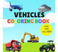 Vehicles Coloring Book: Fun For All Ages