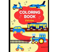 Vehicles Coloring Book: Learn and Color Cars, Buses, Trains, Planes & More
