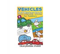 Vehicles Dot Marker Book for Toddlers Ages 2-5: Fun and Easy Dot Marker Activities with Vehicles