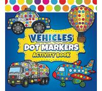 Vehicles Dot Markers Activity Book: Big & Easy Dot Art for Toddlers with Cars, Trucks, Planes, and Boats