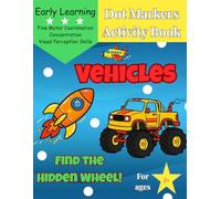 Vehicles Dot Markers Activity Book: Find the Hidden Wheel!: Fun and Easy Toddler Activities to Develop Fine Motor Skills - Preschool & Kindergarten Activities for Kids