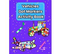Vehicles Dot Markers Activity Book: Fun Learning for Toddlers 1-3 to Improve Hand-Eye Coordination and Creativity