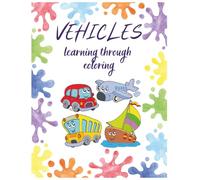 Vehicles. Learning through coloring: Learning through play: discover a variety of vehicles, from toy cars to excavators. Perfect for children, boys, and girls