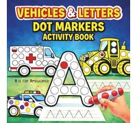 Vehicles & Letters Dot Markers Activity Book: Dot Coloring Book for Kids 3-5| Preschool & Kindergarten Activities