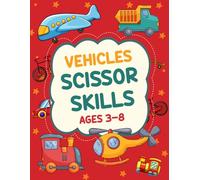 Vehicles Scissor Skills Ages 3-8: A Fun Cutting Practice Workbook with Vehicles, Airplane, Trucks.. Scissor Skills Coloring and Activity Book for Kids