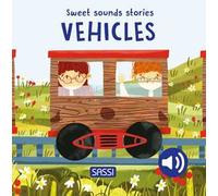 Vehicles. Sweet sounds stories. Ediz. a colori