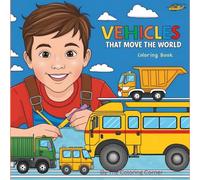 Vehicles That Move The World: Coloring book for young beginner artists