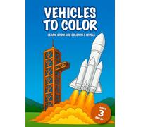 Vehicles to Color: Vehicle Coloring Book for Kids Ages 3-7 - 36 Vehicles to Color in 3 Skill Levels - Things That Go: Cars, Trucks, Construction, ... Buses, Ships - Screen-Free Preschool Activity