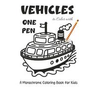 Vehicles To Color With One Pen: A Monochrome Coloring Book for Kids Who Love Cars, Trucks & Things That Go