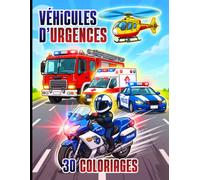 Véhicules d'Urgences - 30 Coloriages de voitures de secours pour les petits héros de 5 à 10 ans: Cahier de coloriages avec Police, Pompiers, Ambulances, 4x4, Motos et Bateaux