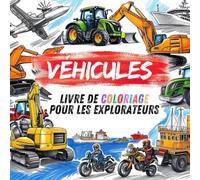 VÉHICULES! Livre de Coloriage pour les exploratuers | Pour les garçons et les filles | Dès 3 ans: 50 images d'excavatrices, de tracteurs, d'avions, de ... bien plus encore à colorier pour les enfants