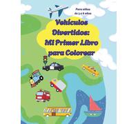 Vehículos Divertidos Mi Primer Libro para Colorear: Libro de Vehículos Divertido y Fácil para Colorear - Diseños Simples con Líneas Gruesas para Niños de 3 + años