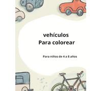 Vehículos para colorear: Para niños de 4 a 8 años