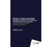 Veicoli a guida autonoma. Opportunità, sfide e prospettive future di una tecnologia per una mobilità sicura, efficiente e sostenibile