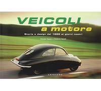 Veicoli a motore. Storia e design dal 1886 ai giorni nostri. Ediz. illustrata