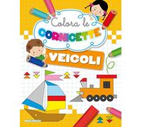Veicoli. Colora le cornicette. Ediz. a colori