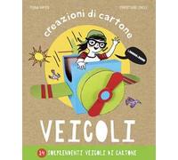Veicoli. Creazioni di cartone. Ediz. a colori