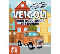 Veicoli da Colorare: Libro da Colorare per Bambini con Auto Trattori Camion Truck Pullman