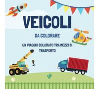 Veicoli da colorare: Un viaggio colorato tra i mezzi di trasporto. Libro da colorare