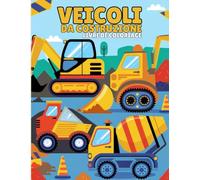 Veicoli da Costruzione Libro da Colorare: Colora Entusiasmanti Macchine da Costruzione come Gru, Escavatori e Camion!