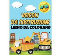 Veicoli da costruzione Libro da colorare: libro da colorare con gru, trattori, dumper, camion e escavatori per bambini 2-4 4-8 anni