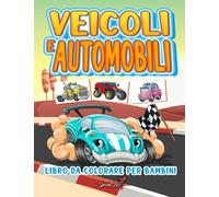 Veicoli e Automobili - Libro da colorare per Bambini: Più di 50 pagine da colorare con Veicoli e Automobili per Bambini dai 4 agli 8 anni! (Regali per Bambini, Formato Grande)