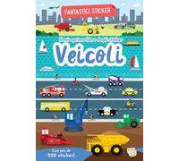 Veicoli. Fantastici sticker. Ediz. a colori