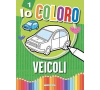 Veicoli. Io coloro. Ediz. a colori