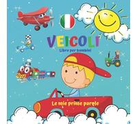 VEICOLI Libro per bambini Le mie prime parole.: Ragazzi 2-4 anni. Apprendimento e divertimento. Buona fortuna!