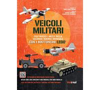 Veicoli militari. Costruisci i mezzi della seconda guerra mondiale con i mattoncini Lego®. Ediz. a colori