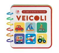 Veicoli. Un libro di feltro da toccare. Ediz. a colori