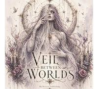 Veil Between Worlds: A Dark Gothic Coloring Book for Adults Filled with Horror, Dark Fantasy, Eerie Spirits, Witchy Aesthetic, and Supernatural Art
