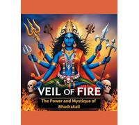 Veil of Fire: The Power and Mystique of Bhadrakali