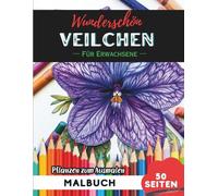 Veilchen Malbuch für Erwachsene: 50 Seiten entspannende Blumen- und Pflanzenmotive zum Ausmalen