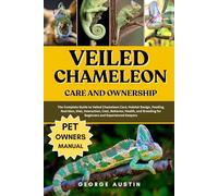 VEILED CHAMELEON CARE AND OWNERSHIP: The Complete Guide to Veiled Chameleon Care, Habitat Design, Feeding, Nutrition, Diet, Interaction, Cost, ... for Beginners and Experienced Keepers