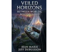 Veiled Horizons: BETWEEN WORLDS, BEYOND SIGHT