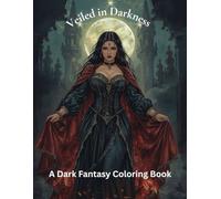 Veiled in Darkness A Dark Fantasy Coloring Book: An Adult Coloring Book for Relaxation Featuring Dark Fantasy Women and Gothic Art