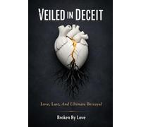 Veiled In Deceit: Love, Lust, And Ultimate Betrayal
