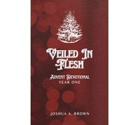 Veiled in Flesh: Advent Devotional: Year One