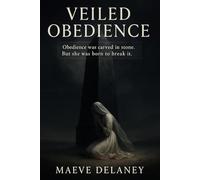 VEILED OBEDIENCE: Obedience was carved in stone. But she was born to break it.