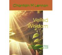 Veiled Wisdom: Discovering Life’s Deep Reflections in Psalm 119