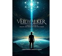Veilwalker: A Traveler’s Guide to Healing, Self, Humanity, and the Cosmos