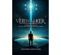 Veilwalker: A Traveler’s Guide to Healing, Self, Humanity, and the Cosmos